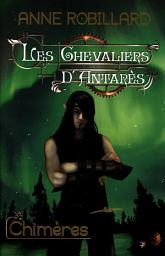 Icon image Les Chevaliers d'Antarès 04 : Chimères: Chimères