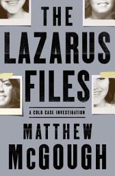 Icon image The Lazarus Files: A Cold Case Investigation
