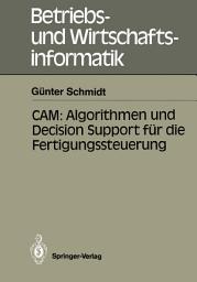 Icon image CAM: Algorithmen und Decision Support für die Fertigungssteuerung
