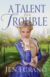 Icon image A Talent for Trouble (Ladies of Distinction Book #3)
