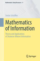 Icon image Mathematics of Information: Theory and Applications of Shannon-Wiener Information