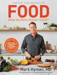 Icon image Food: What the Heck Should I Cook?: More than 100 Delicious Recipes--Pegan, Vegan, Paleo, Gluten-free, Dairy-free, and More--For Lifelong Health
