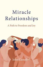 Icon image Miracle Relationships: A Path to Freedom and Joy