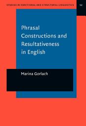Icon image Phrasal Constructions and Resultativeness in English: A sign-oriented analysis