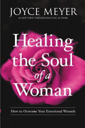 Icon image Healing the Soul of a Woman Devotional: 90 Inspirations for Overcoming Your Emotional Wounds