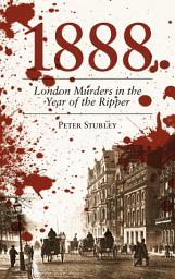 Icon image 1888: London Murders in the Year of the Ripper
