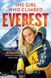Icon image The Girl Who Climbed Everest: The inspirational story of Alyssa Azar, Australia's Youngest Adventurer