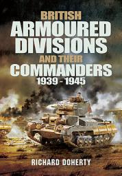 Icon image British Armoured Divisions and Their Commanders, 1939–1945