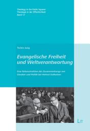 Icon image Evangelische Freiheit und Weltverantwortung: Eine Rekonstruktion des Zusammenhangs von Glauben und Politik bei Helmut Gollwitzer