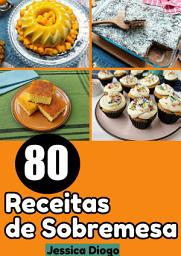 Icon image Desejos Doces Descomplicados: 80 Receitas de Sobremesas Fáceis para Saborear em Instantes