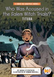 Icon image Who Was Accused in the Salem Witch Trials?: Tituba: A Who HQ Graphic Novel