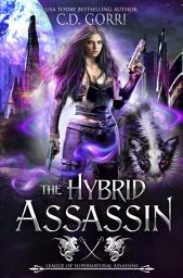 Icon image The Hybrid Assassin: League of Supernatural Assassins: A Hybrid Shifter and a Witch find each other against all odds.