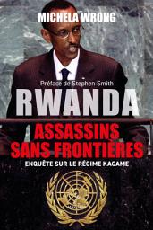 Icon image Rwanda : Assassins sans frontières: Enquête sur le régime de Kagame - Essais - documents