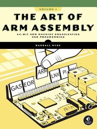 Icon image The Art of ARM Assembly, Volume 1: 64-Bit ARM Machine Organization and Programming
