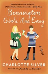 Icon image Bennington Girls Are Easy: A Novel
