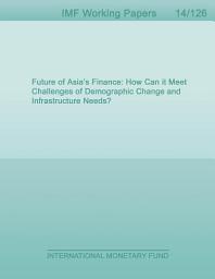 Icon image Future of Asia’s Finance: How Can it Meet Challenges of Demographic Change and Infrastructure Needs?