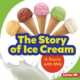Icon image The Story of Ice Cream: It Starts with Milk