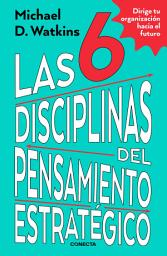 Icon image Las 6 disciplinas del pensamiento estratégico: Dirige tu organización hacia el futuro