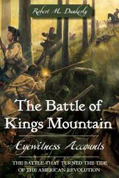 Icon image The Battle of Kings Mountain: Eyewitness Accounts