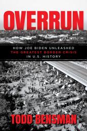 Icon image Overrun: How Joe Biden Unleashed the Greatest Border Crisis in U.S. History