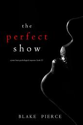 Icon image The Perfect Show (A Jessie Hunt Psychological Suspense Thriller—Book Thirty-Three)