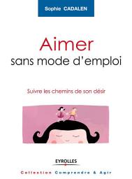 Icon image Aimer sans mode d'emploi: Suivre les chemins de son désir