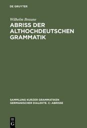 Icon image Abriss der althochdeutschen Grammatik: Mit Berücksichtigung des Altsächsischen, Ausgabe 15
