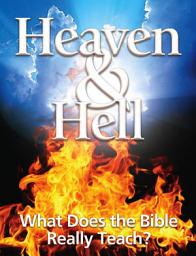 Icon image Heaven & Hell: What Does the Bible Really Teach?