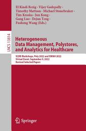 Icon image Heterogeneous Data Management, Polystores, and Analytics for Healthcare: VLDB Workshops, Poly 2022 and DMAH 2022, Virtual Event, September 9, 2022, Revised Selected Papers