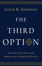 Icon image The Third Option: Covert Action and American Foreign Policy