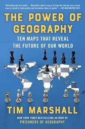 Icon image The Power of Geography: Ten Maps That Reveal the Future of Our World