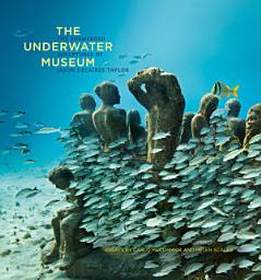 Icon image The Underwater Museum: The Submerged Sculptures of Jason deCaires Taylor