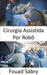 Icon image Cirurgia Assistida Por Robô: Realização de cirurgias complexas com mais precisão, flexibilidade e controle
