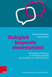 Icon image Dialogisch – kooperativ – elementarisiert: Interreligiöse Einführung in die Religionsdidaktik aus christlicher und islamischer Sicht