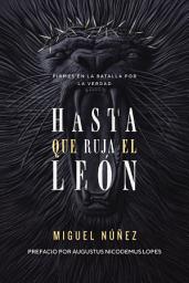 Icon image Hasta que ruja el León: Firmes en la batalla por la verdad