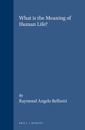 Icon image What is the Meaning of Human Life?