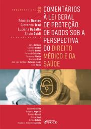 Icon image Comentários à lei geral de proteção de dados sob a perspectiva do direito médico e da saúde – 2a ED: Edição 2