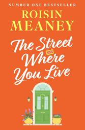Icon image The Street Where You Live: An uplifting page-turner about love and friendship