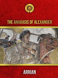 Icon image The Anabasis of Alexander