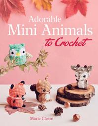 Icon image Adorable Mini Animals to Crochet
