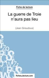 Icon image La guerre de Troie n'aura pas lieu de Jean Giraudoux (Fiche de lecture): Analyse complète de l'oeuvre