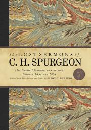 Icon image The Lost Sermons of C. H. Spurgeon Volume IV: His Earliest Outlines and Sermons Between 1851 and 1854