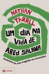 Icon image Um dia na vida de Abed Salama: Anatomia de uma tragédia em Jerusalém