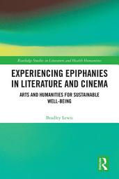 Icon image Experiencing Epiphanies in Literature and Cinema: Arts and Humanities for Sustainable Well-being