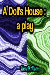 Icon image A Doll's House: a play