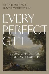 Icon image Every Perfect Gift: Classical Virtues for Christian Formation