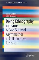 Icon image Doing Ethnography in Teams: A Case Study of Asymmetries in Collaborative Research