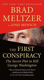 Icon image The First Conspiracy: The Secret Plot to Kill George Washington