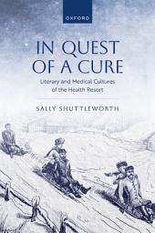 Icon image In Quest of a Cure: Literary and Medical Cultures of the Health Resort