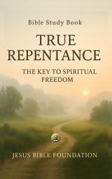 Icon image Bible Study Book True Repentance: The Key to Spiritual Freedom